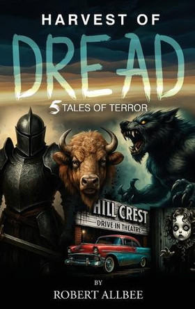Harvest of Dread: 5 Tales of Terror Robert Allbee 9781805587293