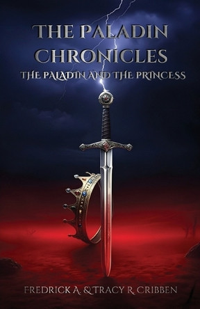 The Paladin Chronicles: The Paladin and the Princess Fredrick A Cribben 9781961823006