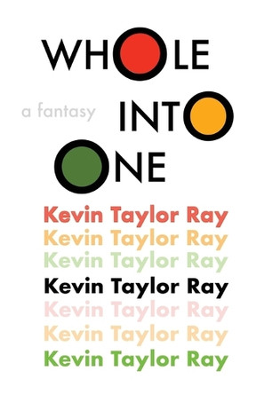 Whole Into One: a fantasy Kevin Taylor Ray 9798822984561