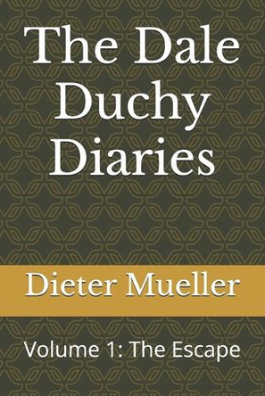 The Dale Duchy Diaries: Volume 1: The Escape Dieter Mueller 9798338604106
