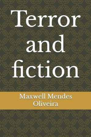 Terror and fiction Maxwell Mendes Oliveira 9798461126155