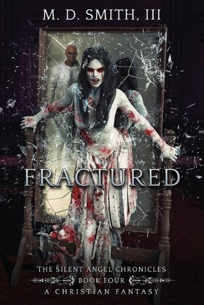 Fractured: The Silent Angel Chronicles; Book IV M D Smith, III 9798657249002