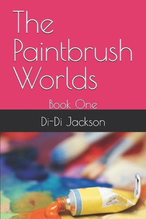The Paintbrush Worlds: Book One Di-Di Lynae Jackson 9798284825501