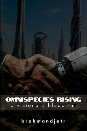 OmniSpecies Rising: A Visionary Blueprint Brahmand Jetr 9798317071417