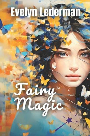 Fairy Magic: A Young Adult Fantasy Evelyn Lederman 9798284818794
