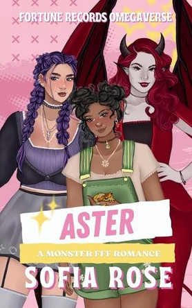 Aster: A Monster FFF Romance Sofia Rose 9781068601521