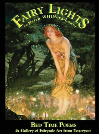 Fairy Lights: Bed Time Poems & Gallery of Fairytale Art from Yesteryear Helen Williford-Lower 9780473742454