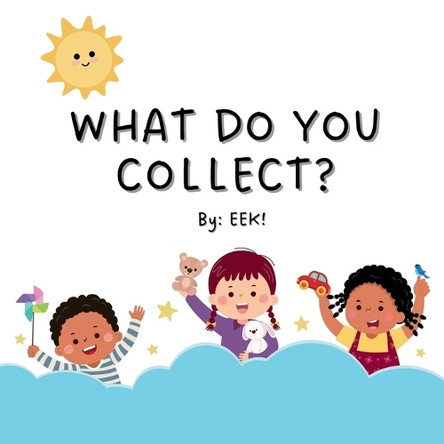 What Do You Collect? Erin E Kerger (Eek!) 9798991746007