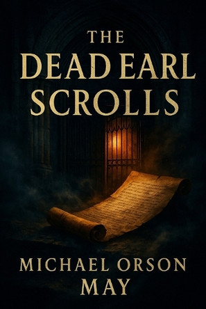 The Dead Earl Scrolls Michael Orson May 9798998549229