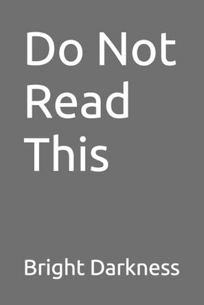 Do Not Read This Bright Darkness 9798284674130