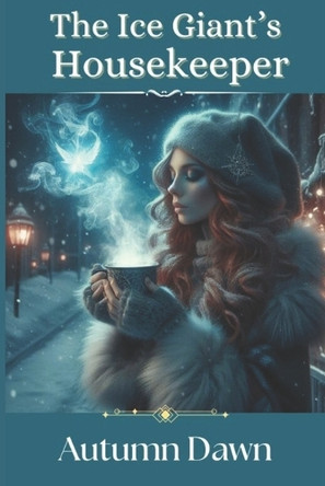 The Ice Giant's Housekeeper: includes the short story, Winter's Frost Autumn Dawn 9798326184054