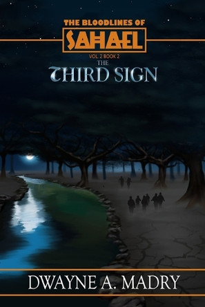 The Bloodlines of Sahael Volume Two Book Two: The Third Sign Dwayne A Madry 9781963089370