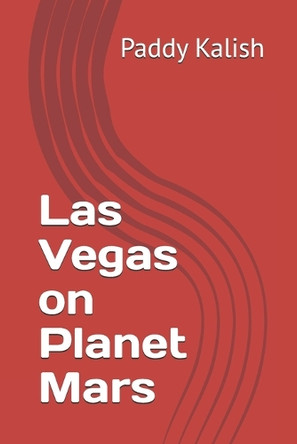 Las Vegas on Planet Mars Paddy Kalish 9798284680285
