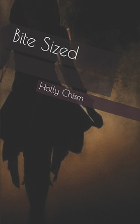 Bite Sized Holly Chism 9781980966555