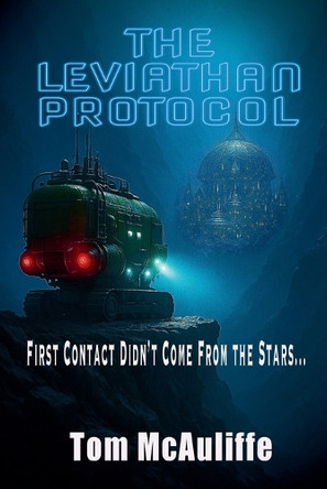 The Leviathan Protocol-First Contact Did Not Come from the Stars Tom McAuliffe 9798231060153