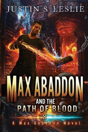 Max Abaddon And The Path Of Blood: A Max Abaddon Novel Justin Leslie 9798991842228