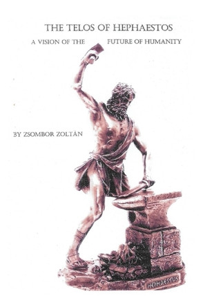 The Telos of Hephaestos Zsombor Zoltan 9798897051328