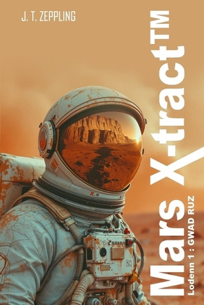Mars X-tract(TM): Lodenn 1: GWAD RUZ J T Zeppling 9798285601661