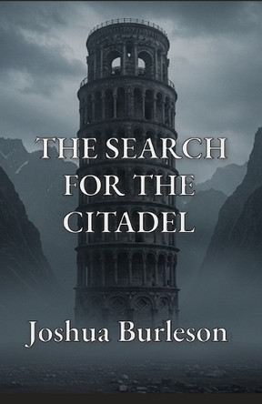 The Search for the Citadel Joshua Burleson 9798218618070