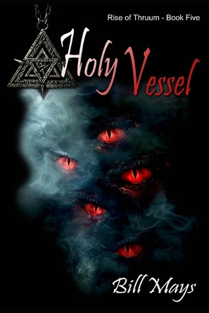Holy Vessel: Rise of Thruum Book 5 Bill Mays 9798312850185