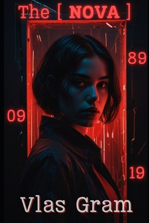The NOVA: "A cyber-horror thriller where reality is a glitch, and the only way out is to wake up." Vlas Gram 9798312429008