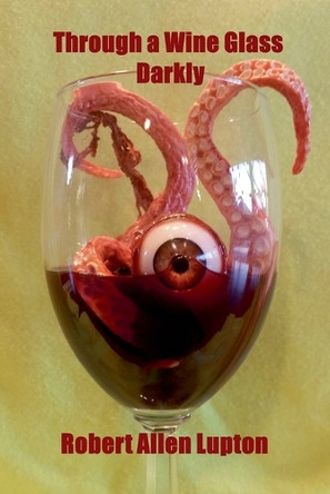 Through a Wine Glass Darkly Robert Allen Lupton 9798224043279