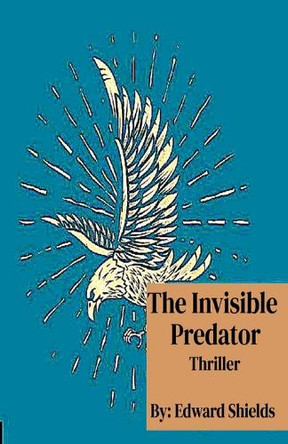 The Invisible Predator Edward Shields 9798227043511