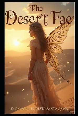 The Desert Fae Ammanuel Santa Anna 9798312451719