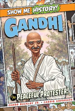 Gandhi: The Peaceful Protester! James Buckley 9781645174097