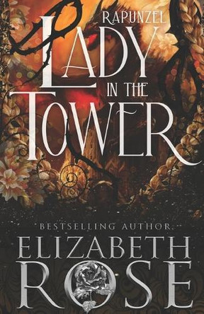 Lady in the Tower: A Retelling of Rapunzel Elizabeth Rose 9798312896053