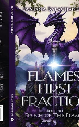 Flames' First Fraction: Book #1: Epoch of The Flames Sanjana Balachandar 9798891339934