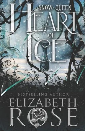 Heart of Ice: A Retelling of the Snow Queen Elizabeth Rose 9798312897111