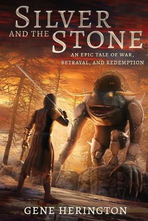 Silver and the Stone: An Epic Tale of War, Betrayal, and Redemption Gene Herington 9781733018715