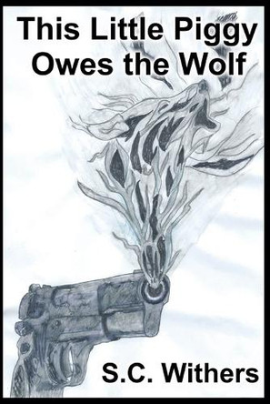 This Little Piggy Owes the Wolf S C Withers 9798230143208