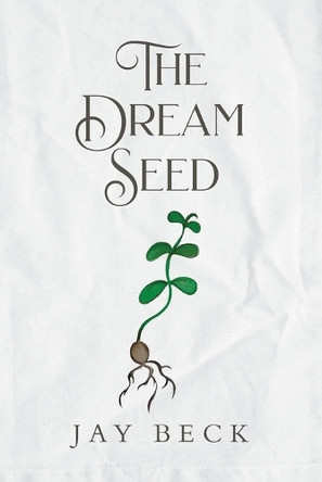The Dream Seed Jay Beck 9798822974678