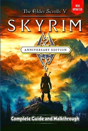 The Elder Scrolls V Skyrim Anniversary Edition Guide and Walkthrough: Tips and Tricks to Keep in Mind Alexander McDonald 9798313733128