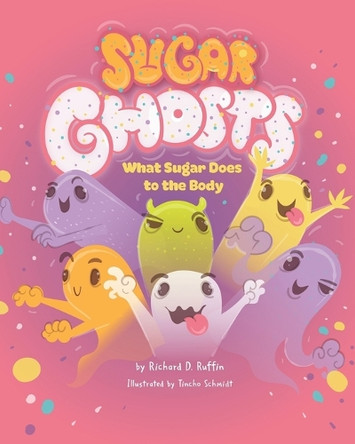 Sugar Ghosts: What Sugar Does to the Body Tincho Schmidt 9798864997871