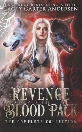 Revenge of the Blood Pack: The Complete Collection Lacey Carter Andersen 9798313208930