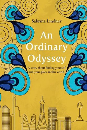 An Ordinary Odyssey: Finding Yourself and Your Place in This World Sabrina Lindner 9781952201226