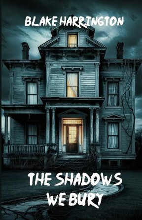 The Shadows We Bury Blake Harrington 9798313307251