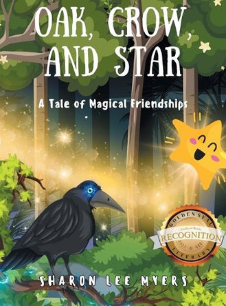 Oak, Crow, and Star: A Tale of Magical Friendships Sharon Lee Myers 9781964864921