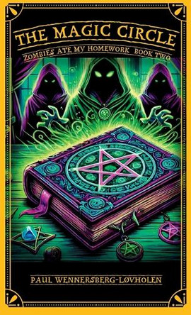 The Magic Circle: Zombies Ate My Homework: Book Two Paul Wennersberg-Lovholen 9788293748489