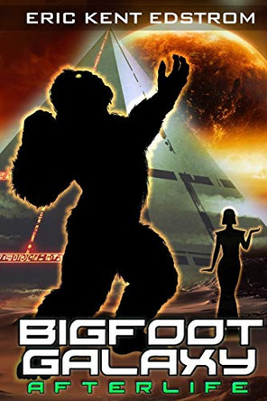 Bigfoot Galaxy: Afterlife Eric Kent Edstrom 9781947518100