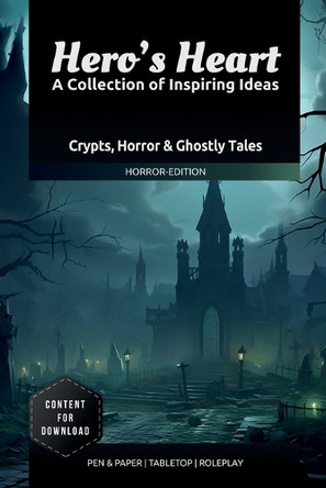 Heroe's Heart - A Collection of Inspiring Ideas Horror Edition: Story-Hooks and Adventure Prompts for Tabletop Roleplay and Stories Maru Thepandorrah 9798313303000