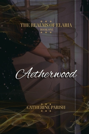 The Realms of Elaria: Aetherwood Catherine Parish 9798312971521