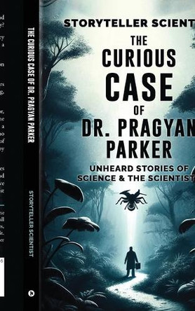 The Curious Case of Dr. Pragyan Parker: Unheard Stories of Science and the Scientists Storyteller Scientist 9798893229585 The Curious Case of Dr. Pragyan Parker: Unheard Stories of Science and the Scientists Storyteller Scientist 9798893229585