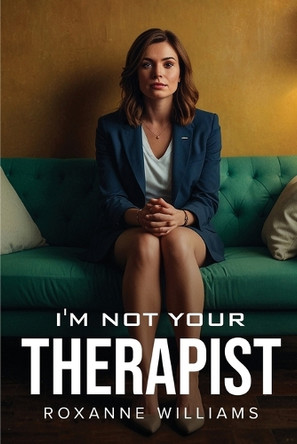 I'm Not Your Therapist Roxanne Williams 9781787997189