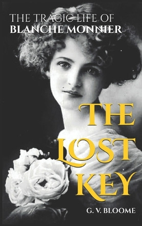The LOST KEY: The Tragic Life of Blanche Monnier G Von Bloome 9798312036343