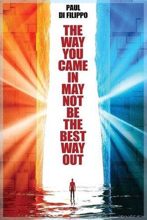 The Way You Came In May Not Be The Best Way Out Paul Di Filippo 9781434459992
