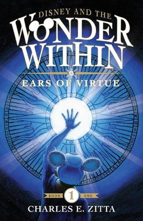 Disney and the Wonder Within: Ears of Virtue Charles E Zitta 9798896092407